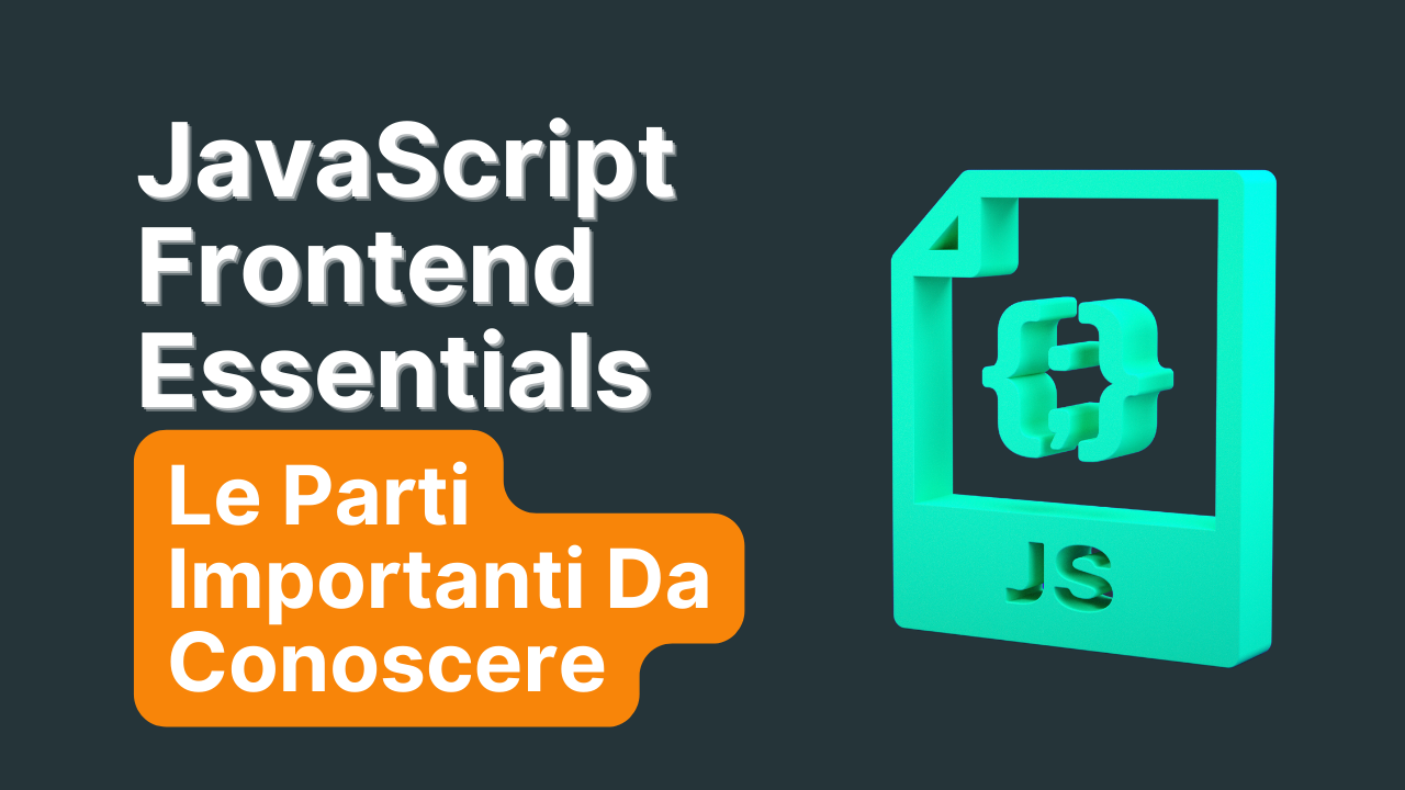 JavaScript Frontend Essentials: Le Parti Importanti Da Conoscere